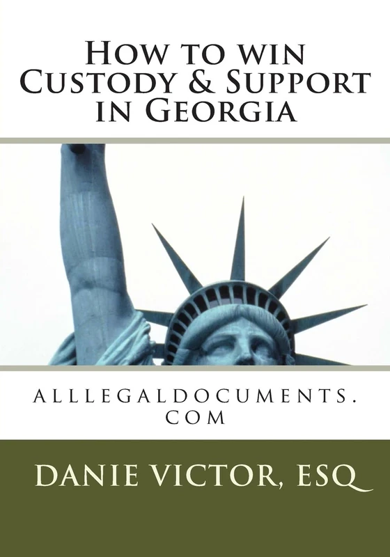 How to win Custody & Support in Georgia: alllegaldocuments.com: Volume 1 (alllegaldocuments.com 500 legal forms book series)
