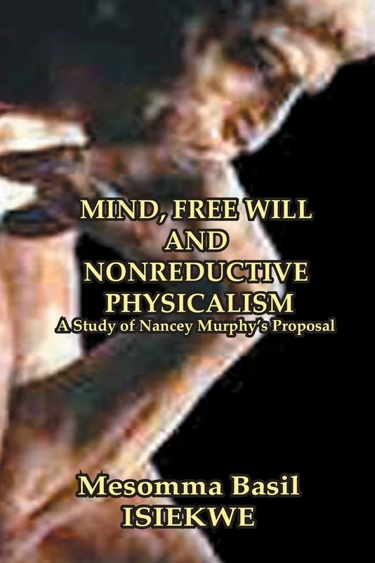 MIND, FREE WILL AND NONREDUCTIVE PHYSICALISM A Study of Nancey Murphy’s Proposal - Image 1