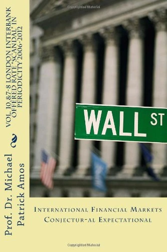 Vol. 10,&7-8 LONDON INTERBANK OFFERED RATE "SCANDAL" IN PERIODICITY 2006-2012: International Financial Markets Conjectur-al Expectational