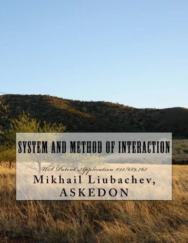 System and Method of interaction: US Patent Application #13/689,763