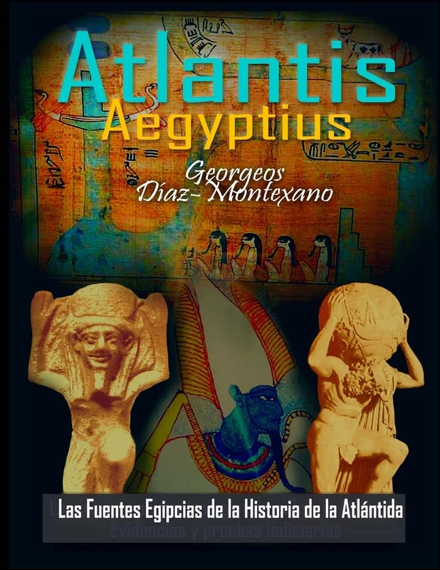 ATLANTIS . AEGYPTIUS . Las Fuentes Egipcias de la Historia de la Atlantida: Evidencias y pruebas indiciarias. Epitome de la Atlantida Historico-Cientifica. Tomo II (Version Color): Volume 2 - Image 1