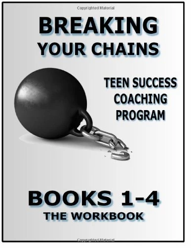 Breaking Your Chains - Teen Success Coaching Program Book
