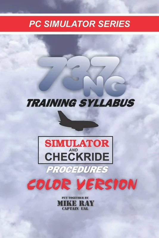 737NG Training Syllabus: for Flight Simulation: Volume 7 (Flight Simmer Training manuals)