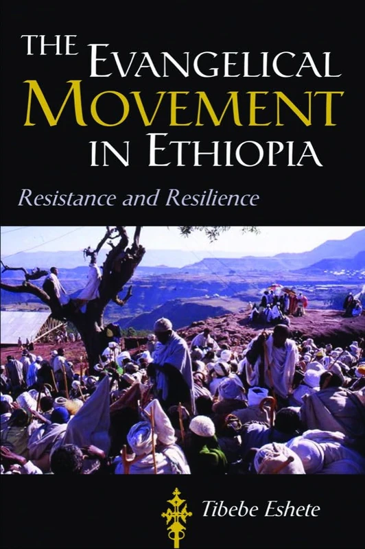 The Evangelical Movement in Ethiopia: Resistance and Resilience (Studies in World Christianity)