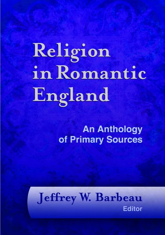 Religion in Romantic England: An Anthology of Primary Sources (Documents of Anglophone Christianity)