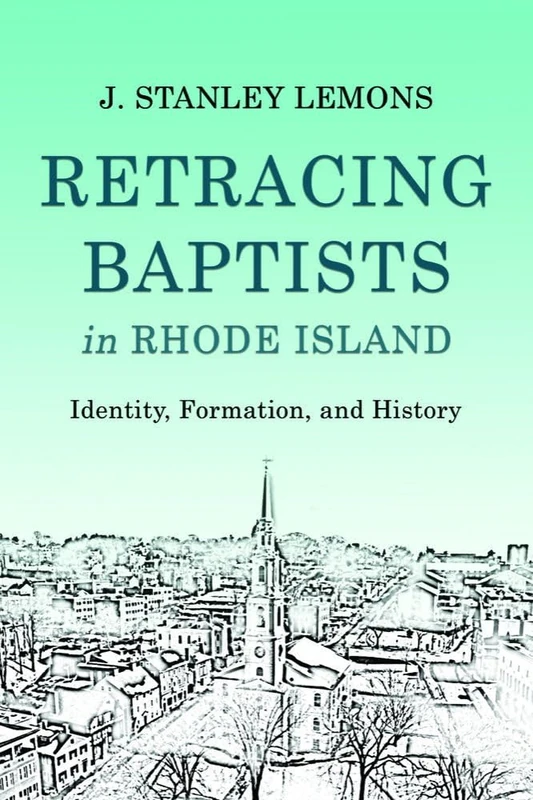 Retracing Baptists in Rhode Island: Identity, Formation, and History
