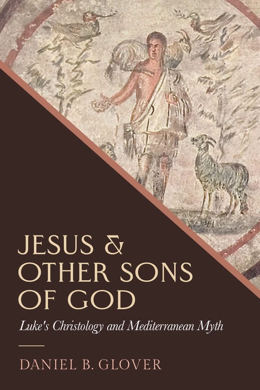 Jesus and Other Sons of God: Luke's Christology and Mediterranean Myth