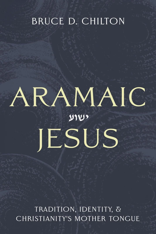 Aramaic Jesus: Tradition, Identity, and Baylor University Press