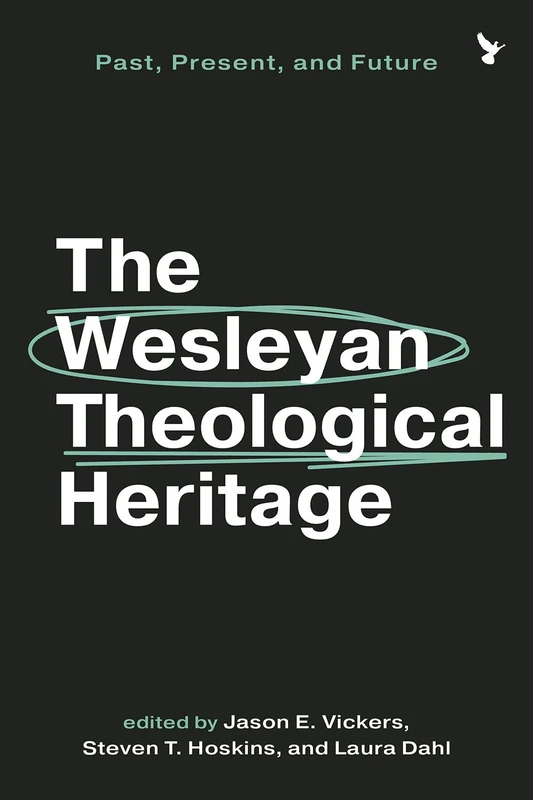 The Wesleyan Theological Heritage: Past, Present, and Future