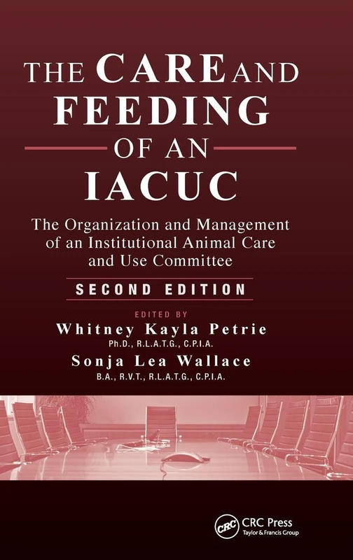 The Care and Feeding of an IACUC: The Organization and Management of an Institutional Animal Care and Use Committee, Second Edition - Image 1