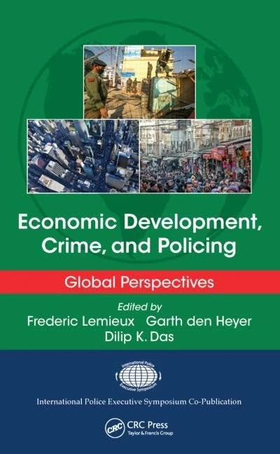 Economic Development, Crime, and Policing: Global Perspectives (International Police Executive Symposium Co-Publications)