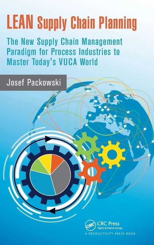 LEAN Supply Chain Planning: The New Supply Chain Management Paradigm for Process Industries to Master Today's VUCA World
