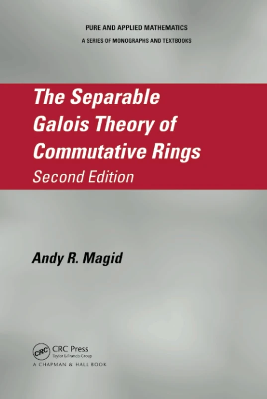 The Separable Galois Theory of Commutative Rings: 307 (Chapman & Hall/CRC Pure and Applied Mathematics)
