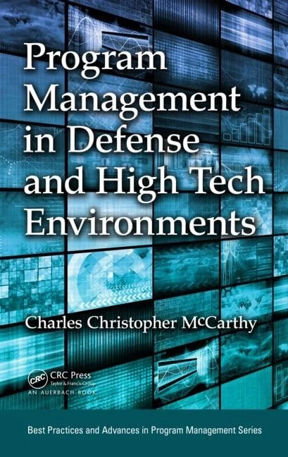 Program Management in Defense and High Tech Environments (Best Practices in Portfolio, Program, and Project Management)