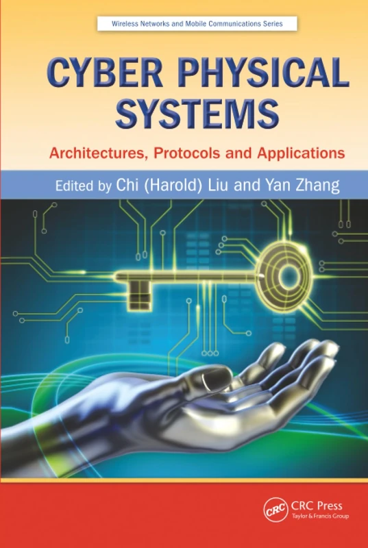 Cyber Physical Systems: Architectures, Protocols and Applications: 22 (Wireless Networks and Mobile Communications)
