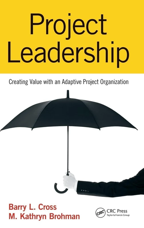 Project Leadership: Creating Value with an Adaptive Project Organization