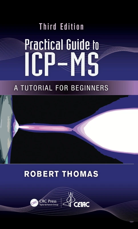Practical Guide to ICP-MS: A Tutorial for Beginners, Third Edition