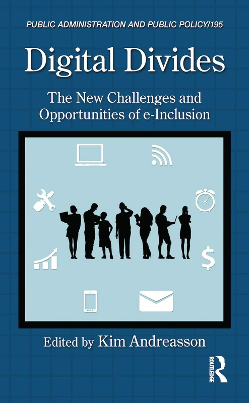 Digital Divides: The New Challenges and Opportunities of e-Inclusion: 195 (Public Administration and Public Policy)