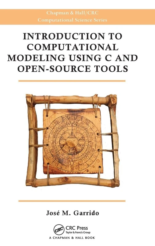 Introduction to Computational Modeling Using C and Open-Source Tools: 20 (Chapman & Hall/CRC Computational Science)