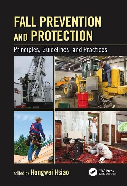 Fall Prevention and Protection: Principles, Guidelines, and Practices (Human Factors and Ergonomics)