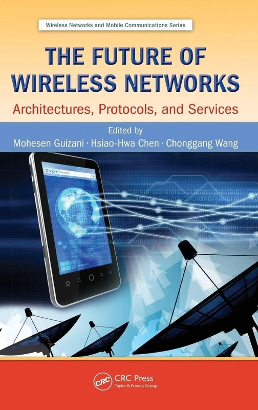 The Future of Wireless Networks: Architectures, Protocols, and Services: 21 (Wireless Networks and Mobile Communications)