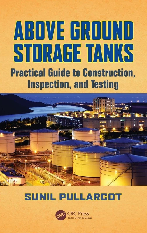 Above Ground Storage Tanks: Practical Guide to Construction, Inspection, and Testing