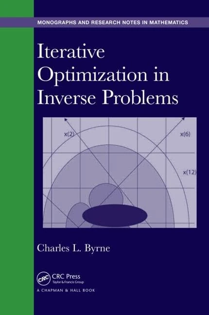 Iterative Optimization in Inverse Problems (Chapman & Hall/CRC Monographs and Research Notes in Mathematics)