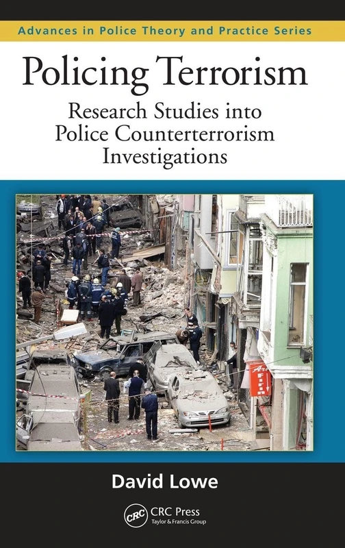 Policing Terrorism: Research Studies into Police Counterterrorism Investigations: 24 (Advances in Police Theory and Practice)
