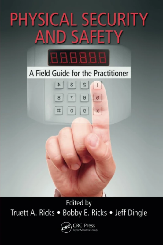 Physical Security and Safety: A Field Guide for the Practitioner: 17 (Occupational Safety & Health Guide Series)