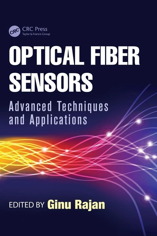 CRC Press Optical Fiber Sensors: Advanced Techniques and Applications