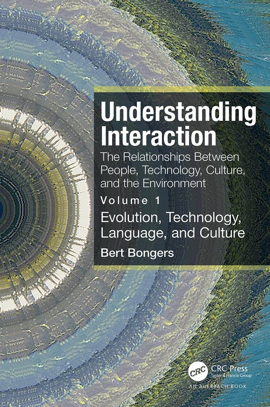 Understanding Interaction: The Relationships Between People, Technology, Culture, and the Environment: Volume 1: Evolution, Technology, Language and Culture