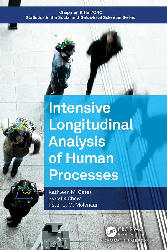 Intensive Longitudinal Analysis of Human Processes: Systems Approaches to Human Process Analysis (Chapman & Hall/CRC Statistics in the Social and Behavioral Sciences)