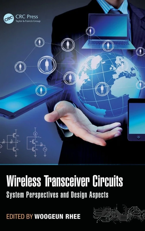 Wireless Transceiver Circuits: System Perspectives and Design Aspects: 37 (Devices, Circuits, and Systems)