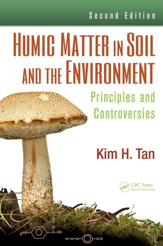 Humic Matter in Soil and the Environment: Principles and Controversies, Second Edition: 129 (Books in Soils, Plants, and the Environment)