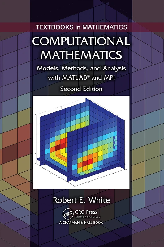 Computational Mathematics: Models, Methods, and Analysis with MATLAB and MPI, Second Edition: 35 (Textbooks in Mathematics)