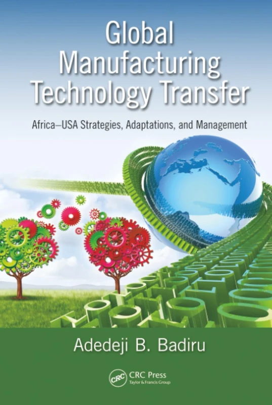 Global Manufacturing Technology Transfer: Africa-USA Strategies, Adaptations, and Management (Systems Innovation Book Series)