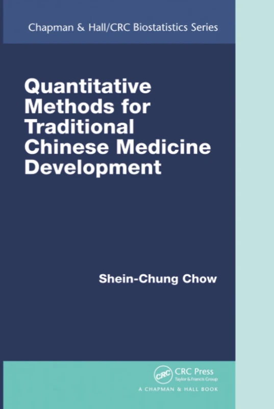 Quantitative Methods for Traditional Chinese Medicine Development: 83 (Chapman & Hall/CRC Biostatistics)