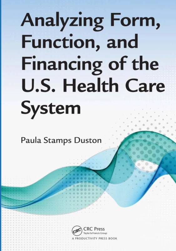 Analyzing Form, Function, and Financing of the U.S. Health Care System