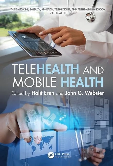 Telehealth and Mobile Health (E-medicine, E-health, M-health, Telemedicine, and Telehealth Handbook)