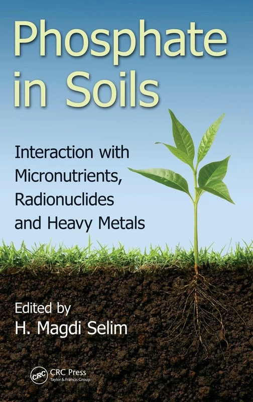 Phosphate in Soils: Interaction with Micronutrients, Radionuclides and Heavy Metals: 2 (Emergent Environmental Pollution)