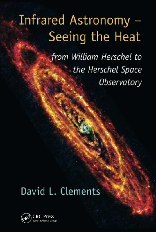 Infrared Astronomy – Seeing the Heat: from William Herschel to the Herschel Space Observatory (Discovering Physics)