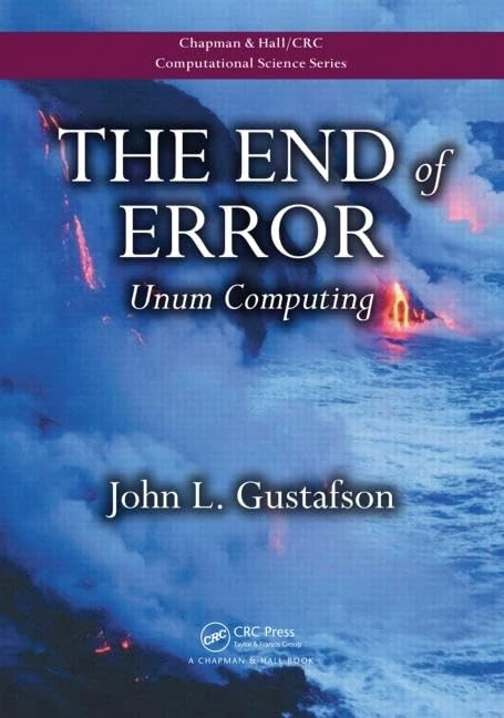 The End of Error: Unum Computing: 24 (Chapman & Hall/CRC Computational Science)
