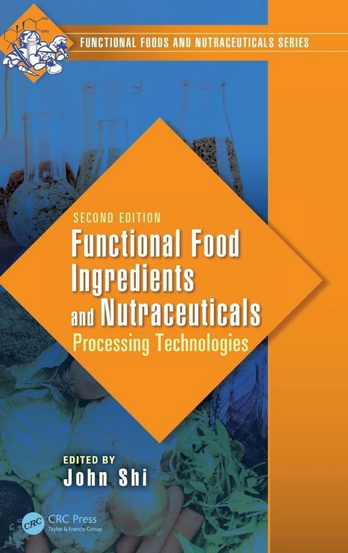 Functional Food Ingredients and Nutraceuticals: Processing Technologies, Second Edition: 13 (Functional Foods and Nutraceuticals)