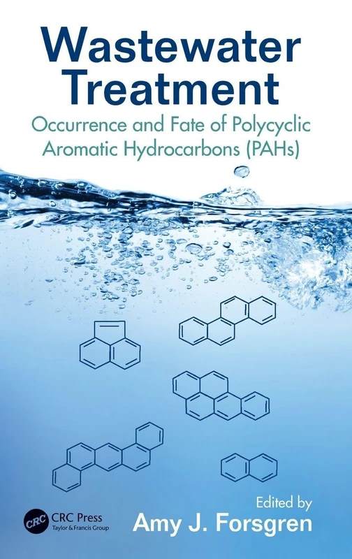 Wastewater Treatment: Occurrence and Fate of Polycyclic Aromatic Hydrocarbons (PAHs) (Advances in Water and Wastewater Transport and Treatment)