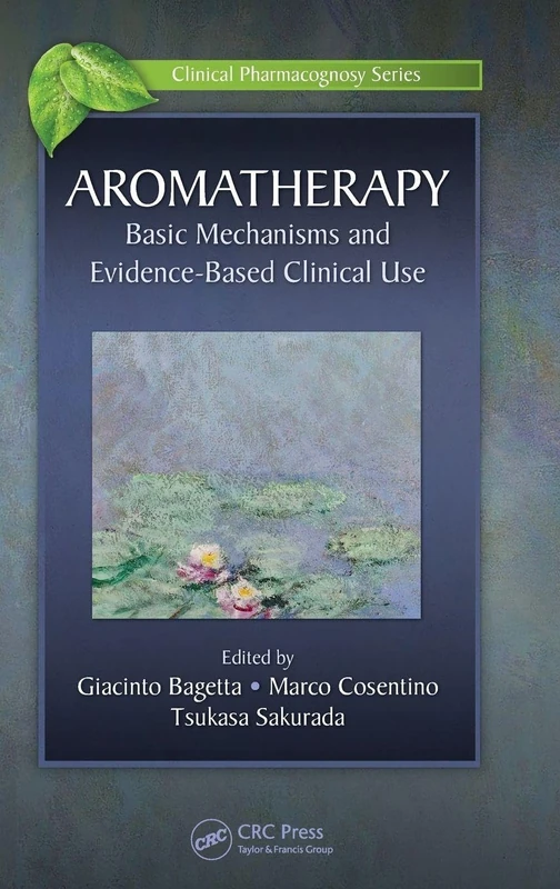 Aromatherapy: Basic Mechanisms and Evidence Based Clinical Use: 2 (Clinical Pharmacognosy Series)