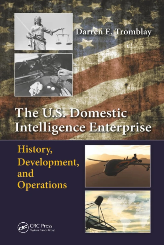 The U.S. Domestic Intelligence Enterprise: History, Development, and Operations