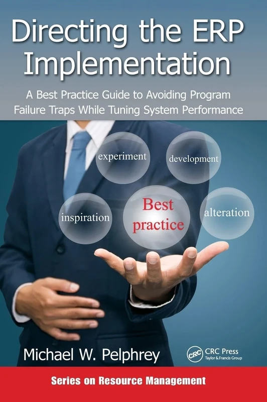Directing the ERP Implementation: A Best Practice Guide to Avoiding Program Failure Traps While Tuning System Performance (Resource Management)