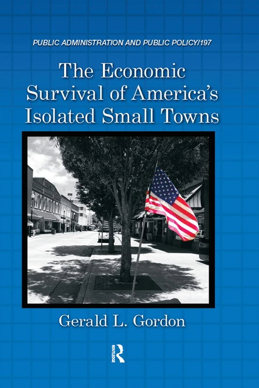 The Economic Survival of America's Isolated Small Towns: 197 (Public Administration and Public Policy)