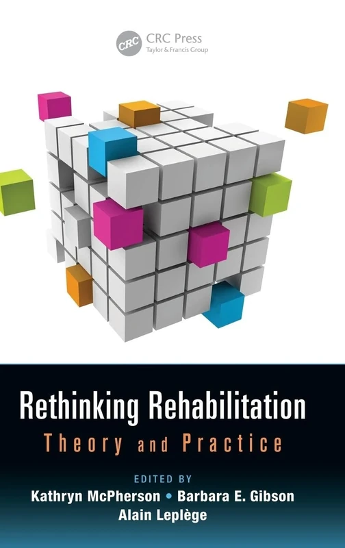 Rethinking Rehabilitation: Theory and Practice: 10 (Rehabilitation Science in Practice Series)