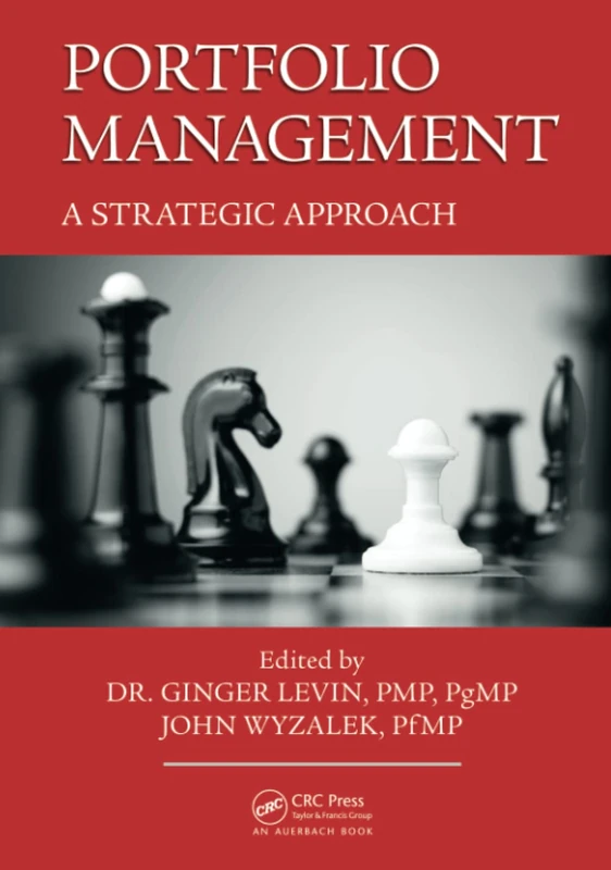 Portfolio Management: A Strategic Approach (Best Practices in Portfolio, Program, and Project Management)
